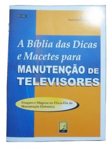 A BIBLIA DAS DICAS E MACETES PARA MANUTENÇÃO DE TELEVISORES